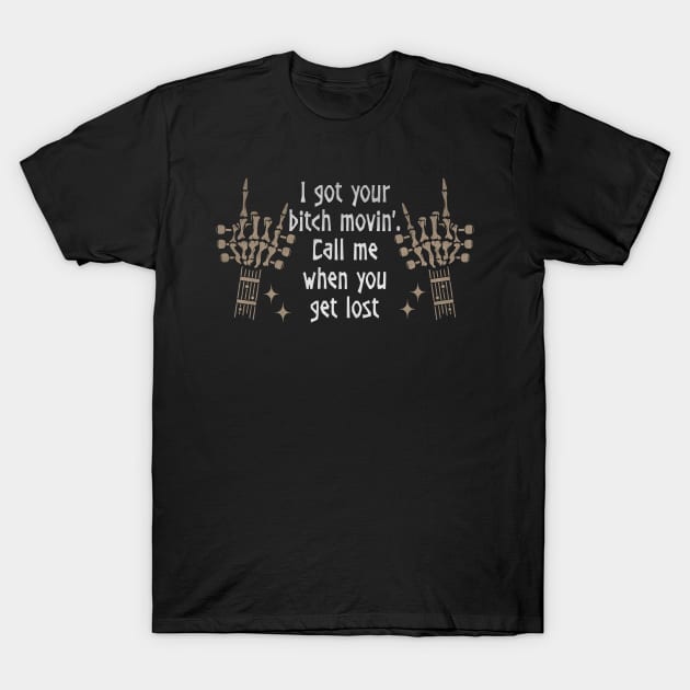 I got your bitch movin'. Call me when you get lost Skeleton Cowboy & Hat Music Quote T-Shirt by Beetle Golf